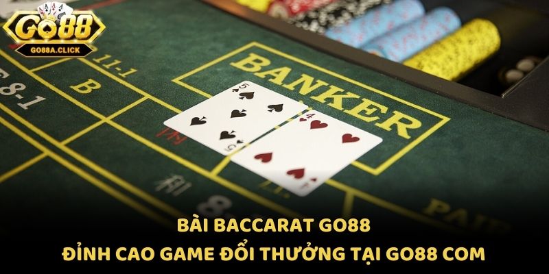 Bài Baccarat Go88 - Đỉnh Cao Game Đổi Thưởng Tại Go88 Com