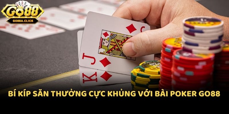 Bí kíp săn thưởng cực khủng với bài Poker Go88