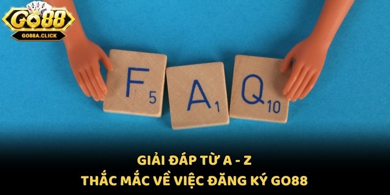 Giải đáp từ A - Z thắc mắc về việc đăng ký Go88