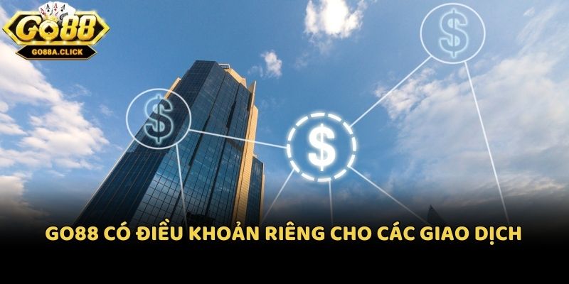Go88 có điều khoản riêng cho các giao dịch