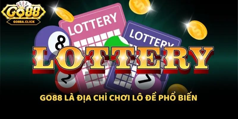 Go88 là địa chỉ chơi lô đề phổ biến