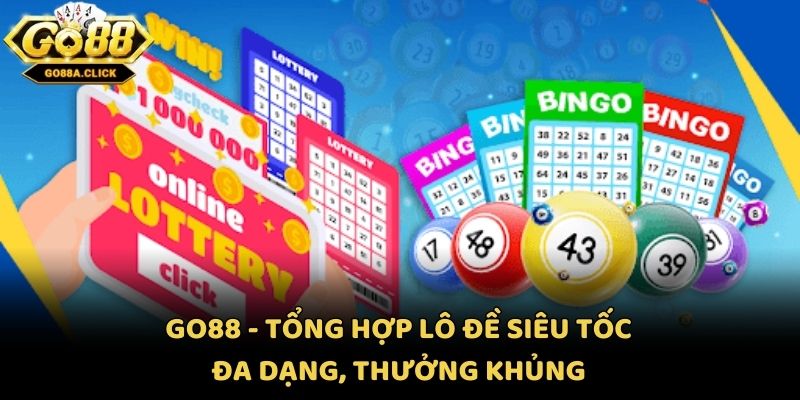 Go88 - Tổng Hợp Lô Đề Siêu Tốc Đa Dạng, Thưởng Khủng
