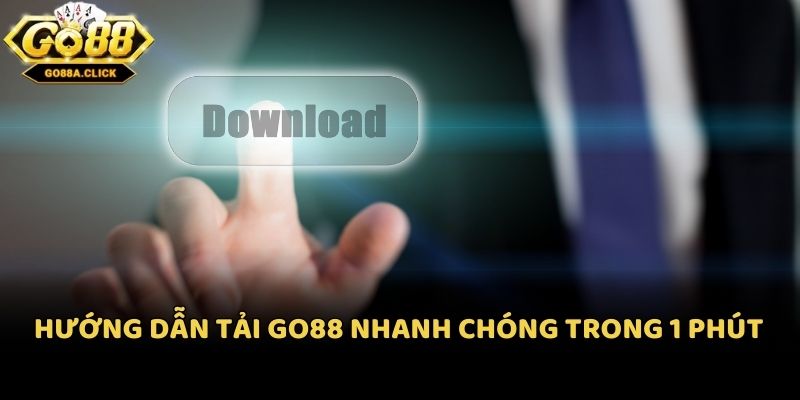 Hướng dẫn tải Go88 nhanh chóng trong 1 phút