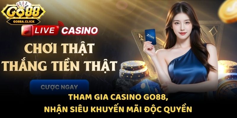 Tham gia casino Go88, nhận siêu khuyến mãi độc quyền
