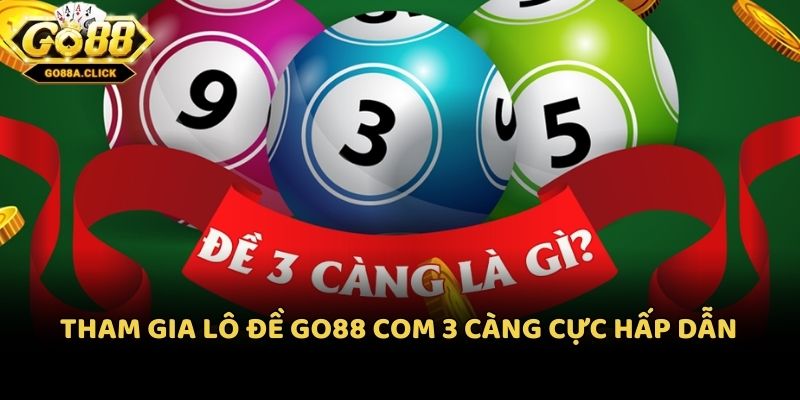 Tham gia lô đề Go88 com 3 càng cực hấp dẫn